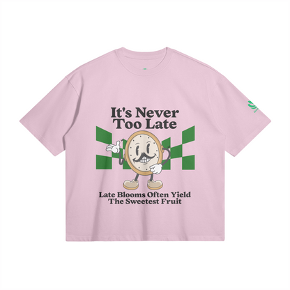 It's Never Too Late T-Shirt